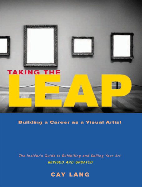 Taking the Leap: Building a Career as a Visual Artist (The Insider's Guide to Exhibiting and Selling Your Art) cover