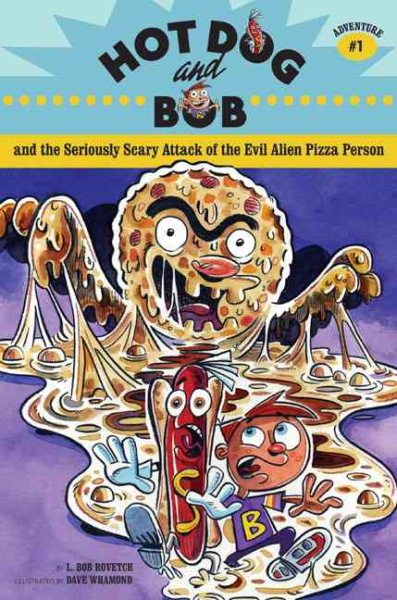 Hot Dog and Bob Adventure 1: and the Seriously Scary Attack of the Evil Alien Pizza Person (Adventure #1) (Hot Dog and Bob, HOTD) cover