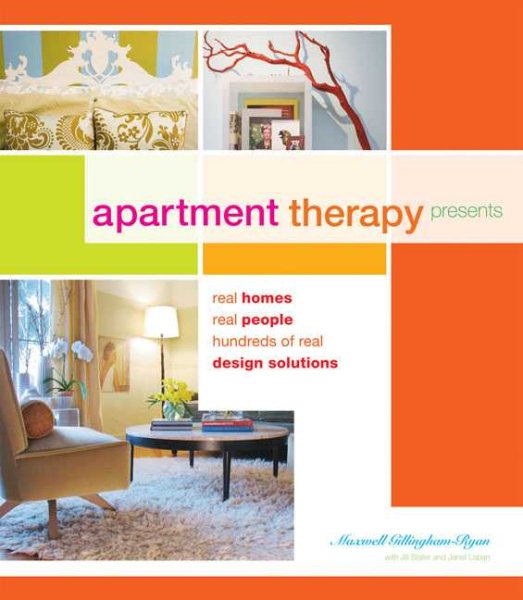 Apartment Therapy Presents: Real Homes, Real People, Hundreds of Design Solutions cover