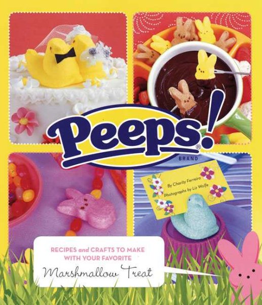 Peeps: Recipes and Crafts to Make with Your Favorite Marshmallow Treat cover