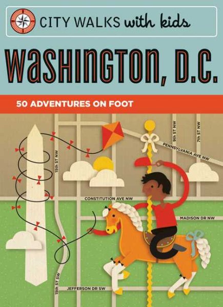 City Walks with Kids: Washington D.C.: 50 Adventures on Foot cover