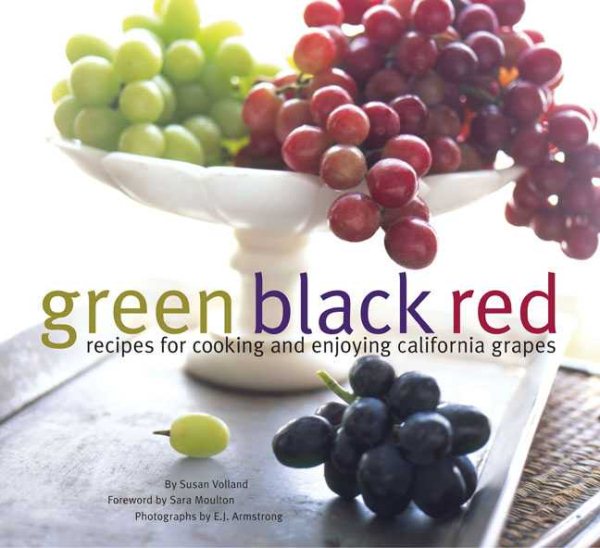 Green Black Red: Recipes for Cooking and Enjoying California Grapes cover