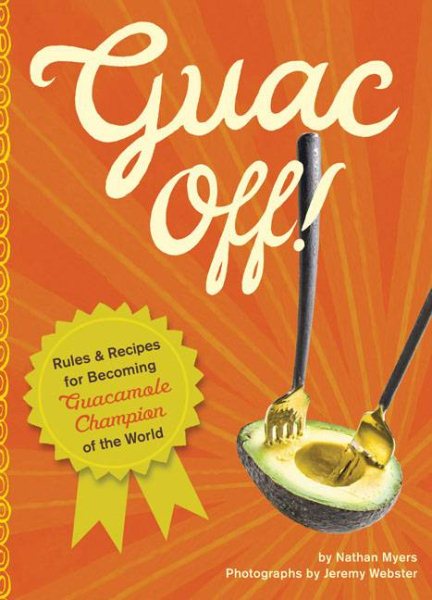 Guac Off!: Recipes and Rules for Holding Your Own Guac-off