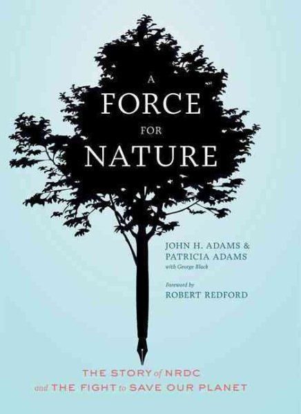 A Force for Nature: The Story of NRDC and The Fight to Save Our Planet cover