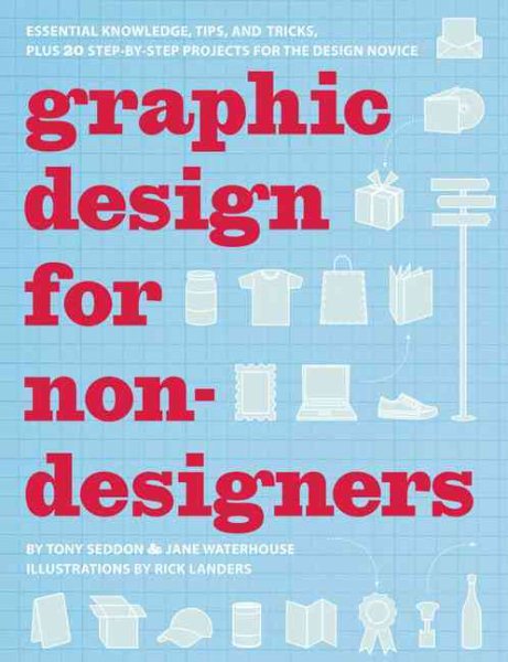 Graphic Design for Non-designers: Essential Knowledge, Tips, and Tricks, Plus 20 Step-by-Step Projects for the Design Novice cover