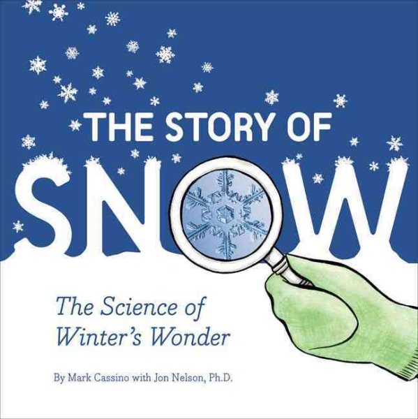 The Story of Snow: The Science of Winter's Wonder cover
