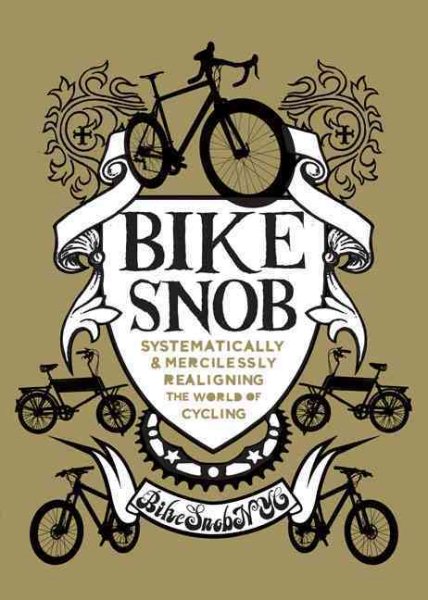 Bike Snob: Systematically & Mercilessly Realigning the World of Cycling cover
