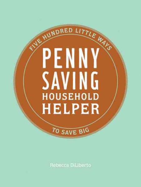 Penny Saving Household Helper: Five Hundred Little Ways to Save Big cover
