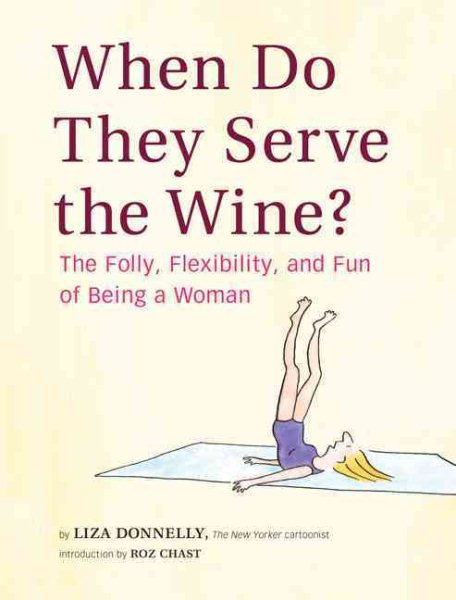 When Do They Serve the Wine?: The Folly, Flexibility, and Fun of Being a Woman cover