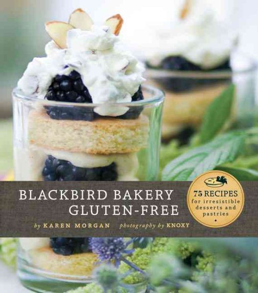 Blackbird Bakery Gluten-Free: 75 Recipes for Irresistible Gluten-Free Desserts and Pastries cover