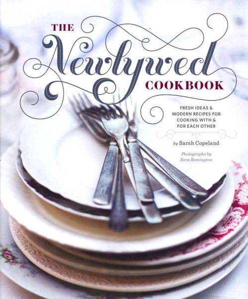 The Newlywed Cookbook: Fresh Ideas and Modern Recipes for Cooking With and for Each Other cover