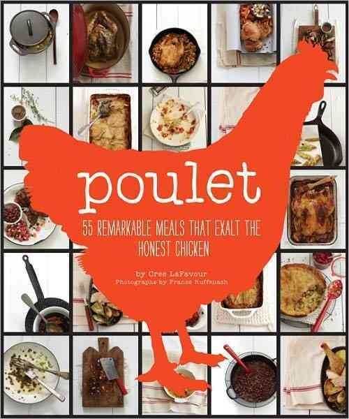 Poulet: More Than 50 Remarkable Recipes That Exalt the Honest Chicken cover