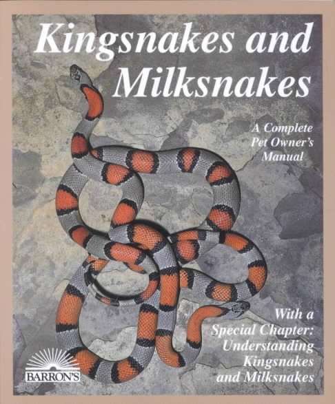 Kingsnakes and Milksnakes : Everything About Purchase, Care, Nutrition, Breeding, Behavior, and Training (Barron's Complete Pet Owner's Manuals) cover