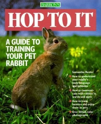 Hop To It: A Guide to Training Your Pet Rabbit (Pet Series: Training)
