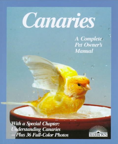 Canaries: A Complete Pet Owner's Manual