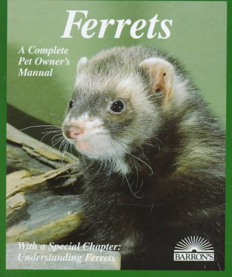 Ferrets: Everything About Purchase, Care, Nutrition, Diseases, Behavior, and Breeding (Barron's Complete Pet Owner's Manuals)
