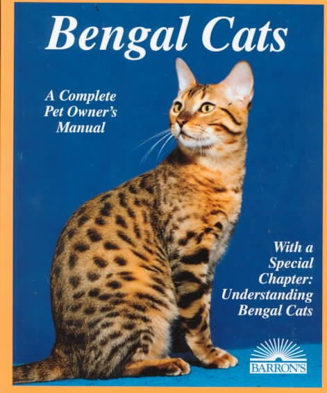 Bengal Cats: Everything about Purchase, Care, Nutrition, Breeding, Health Care, and Behavior (Barron's Complete Pet Owner's Manuals) cover