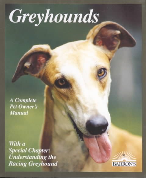 Greyhounds: Everything About Adoption, Purchase, Care, Nutrition, Behavior, and Training (Complete Pet Owner's Manual) cover