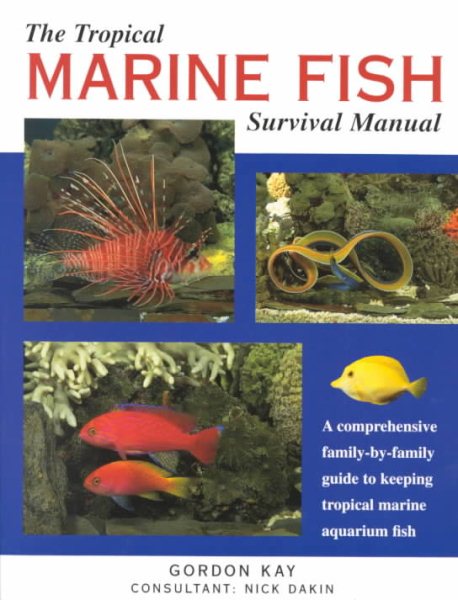 The Tropical Marine Fish Survival Manual: A Comprehensive Family-By-Family Guide to Keeping Tropical Marine Aquarium Fish cover