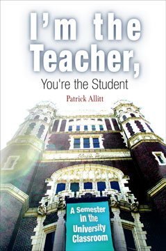 I'm the Teacher, You're the Student: A Semester in the University Classroom cover