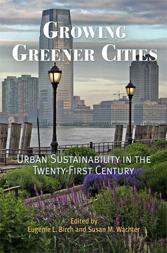 Growing Greener Cities: Urban Sustainability in the Twenty-First Century (The City in the Twenty-First Century) cover