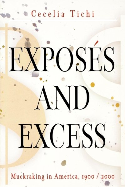 Exposés and Excess: Muckraking in America, 1900 / 2000 (Personal Takes) cover