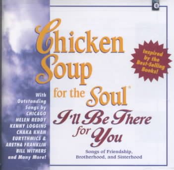 Chicken Soup For The Soul: I'll Be There For You - Songs Of Friendship, Brotherhood And Sisterhood