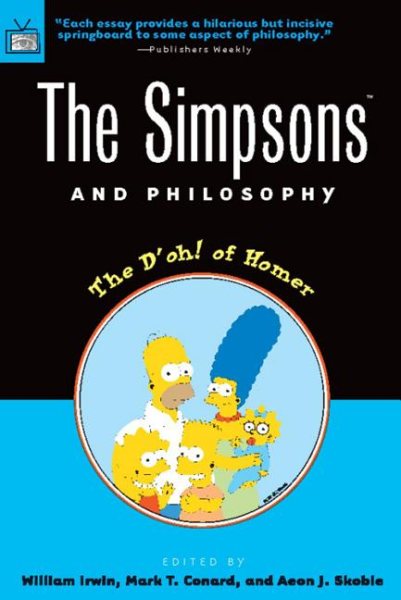 The Simpsons and Philosophy: The D'oh! of Homer (Popular Culture and Philosophy, 2)