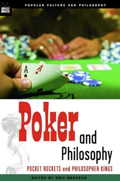 Poker and Philosophy: Pocket Rockets and Philosopher Kings (Popular Culture and Philosophy)