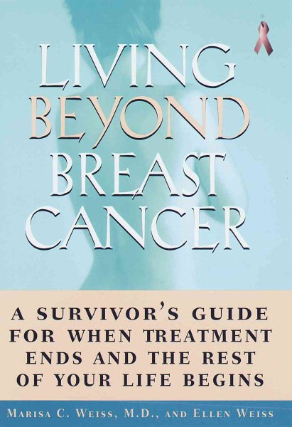 Living Beyond Breast Cancer:: A Survivor's Guide for When Treatment Ends and the Rest of Your Life Begins cover