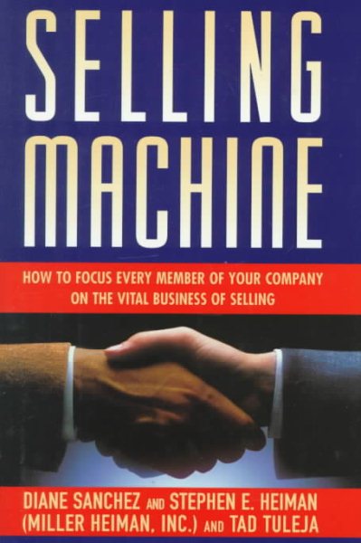 Selling Machine: How to Focus Every Member of Your Company on the Vital Business of Selling cover