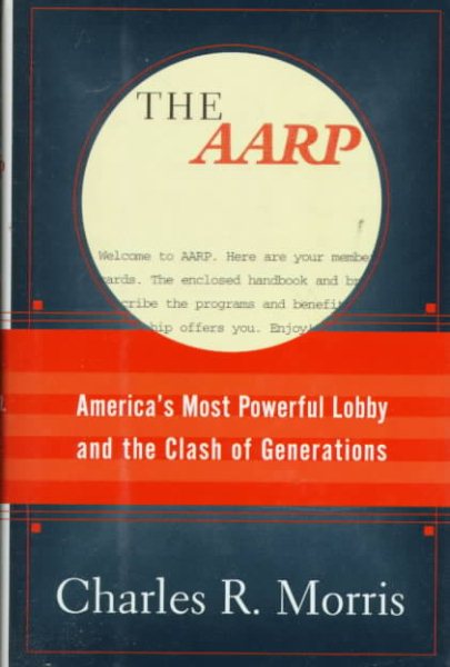 The Aarp: America's Most Powerful Lobby and the Clash of Generations