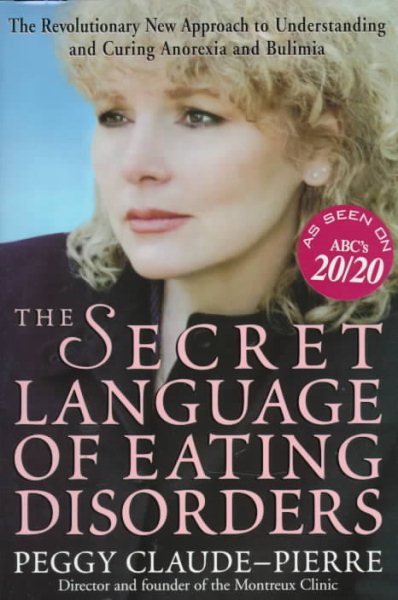 The Secret Language of Eating Disorders: How You Can Understand and Work to Cure Anorexia and Bulimia cover
