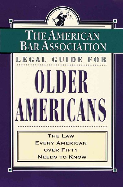 The American Bar Association (ABA) Legal Guide for Older Americans: The Law Every American over Fifty Needs to Know