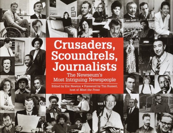 Crusaders, Scoundrels, Journalists: The Newseum's Most Intriguing Newspeople cover