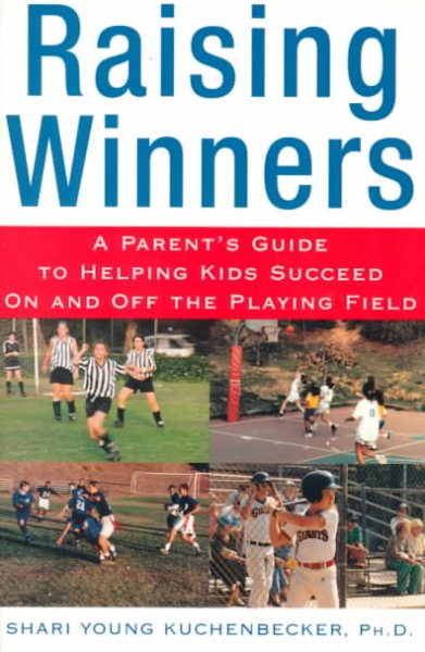 Raising Winners : A Parent's Guide to Helping Kids Succeed On and Off the Playing Field