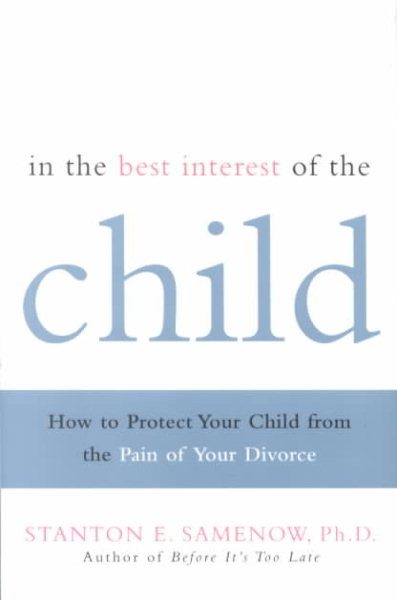 In the Best Interest of the Child: How to Protect Your Child from the Pain of Your Divorce cover