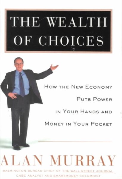 The Wealth of Choices: How the New Economy Puts Power in Your Hands and Money in Your Pocket cover