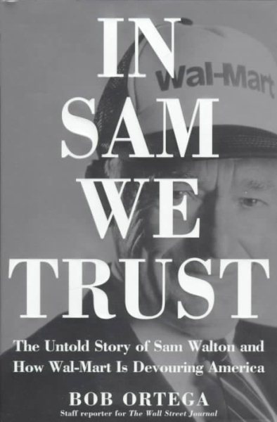 In Sam We Trust: The Untold Story of Sam Walton and Wal-Mart, the World's Most Powerful Retailer cover