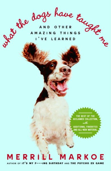 What the Dogs Have Taught Me: And Other Amazing Things I've Learned cover