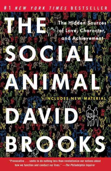 The Social Animal: The Hidden Sources of Love, Character, and Achievement cover