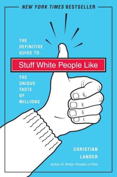 Stuff White People Like: A Definitive Guide to the Unique Taste of Millions cover