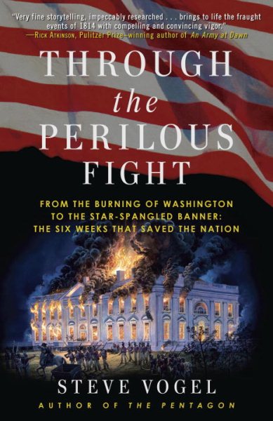 Through the Perilous Fight: From the Burning of Washington to the Star-Spangled Banner: The Six Weeks That Saved the Nation cover