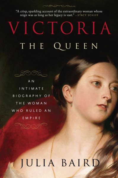 Victoria: The Queen: An Intimate Biography of the Woman Who Ruled an Empire cover
