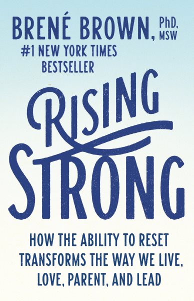 Rising Strong: How the Ability to Reset Transforms the Way We Live, Love, Parent, and Lead cover