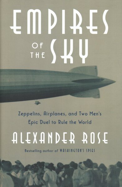 Empires of the Sky: Zeppelins, Airplanes, and Two Men's Epic Duel to Rule the World cover