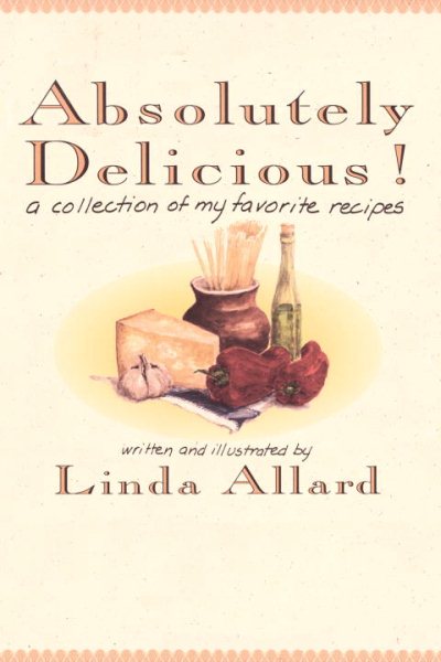 Absolutely Delicious!: A Collection of My Favorite Recipes: A Cookbook