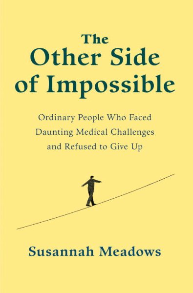 The Other Side of Impossible: Ordinary People Who Faced Daunting Medical Challenges and Refused to Give Up cover