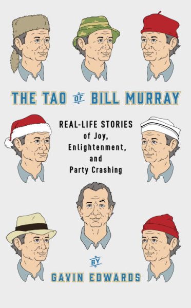 The Tao of Bill Murray: Real-Life Stories of Joy, Enlightenment, and Party Crashing cover