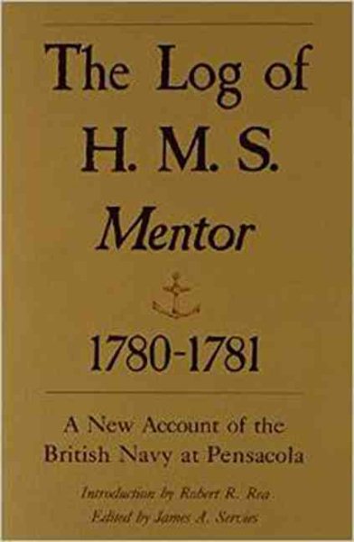 The Log of H.M.S. Mentor, 1780-1781: A New Account of the British Navy at Pensacola
